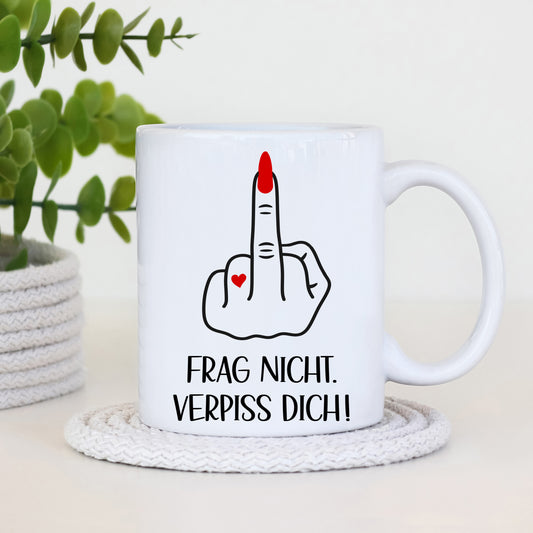 Tasse - Frag nicht. Verpiss dich - Hand